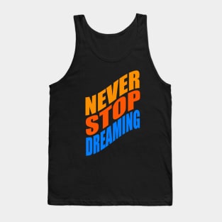 Never stop dreaming Tank Top